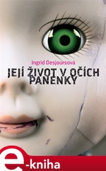 Její život v očích panenky - Ingrid Desjoursová e-kniha