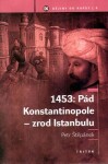 1453: Pád Konstantinopole zrod Istanbulu Petr Štěpánek