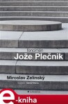 Fenomén Jože Plečnik Miroslav Zelinský