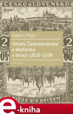 Vztahy Československa a Maďarska v letech 1918-1939 - Robert Pejša e-kniha