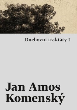 Duchovní traktáty Duchovní traktáty II Jan Ámos Komenský