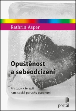 Opuštěnost a sebeodcizení - Přístupy k terapii narcistické poruchy osobnosti - Kathrin Asper