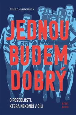 Jednou budem dobrý - O posedlosti, která nekončí v cíli - Milan Janoušek