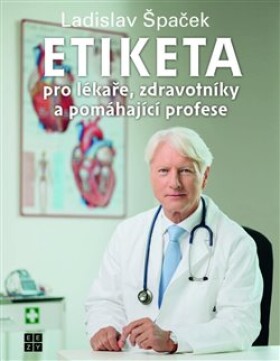 Etiketa pro lékaře, zdravotníky pomáhající profese Ladislav Špaček