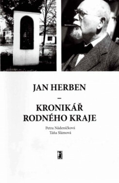 Jan Herben – kronikář rodného kraje - Petra Nádeníčková, Táňa Slámová