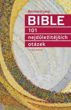 Bible 101 nejdůležitějších otázek Bernhard Lang