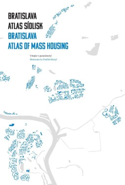 Bratislava: atlas sídlisk / Bratislava: Atlas of Mass Housing - Henrieta Moravčíková
