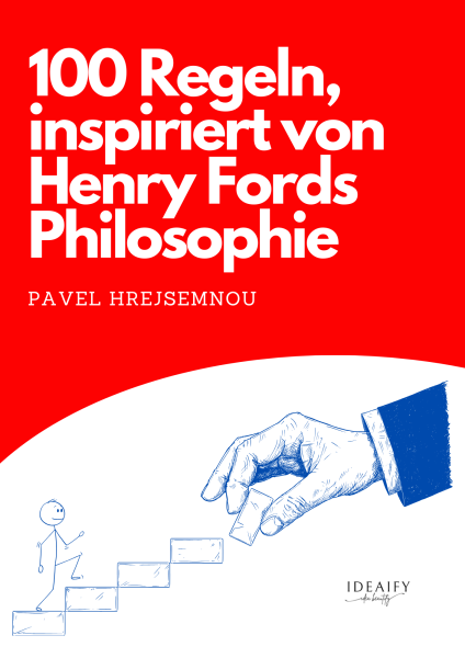 100 rules inspired by the philosophy of Henry Ford - Pavel Hrejsemnou