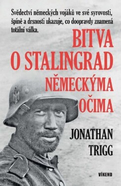 Bitva o Stalingrad německýma očima - Jonathan Trigg