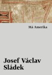 Má Amerika Josef Václav Sládek