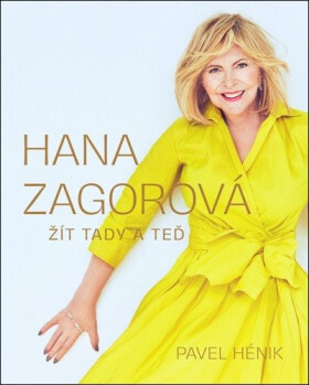 Hana Zagorová: Žít tady a teď - Pavel Hénik