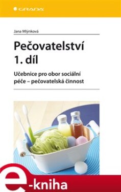 Pečovatelství 1. díl. Učebnice pro obor sociální péče - pečovatelská činnost - Jana Mlýnková e-kniha