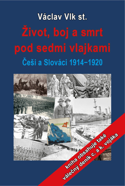 Život, boj a smrt pod sedmi vlajkami: Češi a Slováci 1914-1920 - Václav Vlk