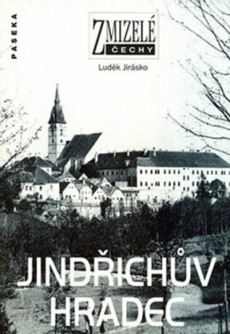 Zmizelé Čechy-Jindřichův Hradec - Luděk Jirásko