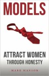 Models: Attract Women Through Honesty - Mark Manson