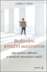 Budování emoční autonomie - Jak vyrůst z dětství s emočně nezralými rodiči - Lindsay C. Gibson