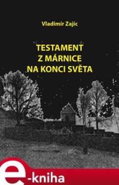 Testament z márnice na konci světa - Vladimír Zajíc e-kniha