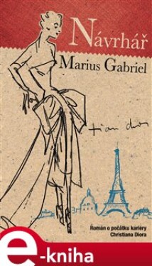 Návrhář. Román o počátku kariéry Christiana Diora - Marius Gabriel e-kniha
