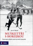 Mušketýři s hokejkou - Fascinující příběh našich prvních hokejistů - Jan A. Palouš