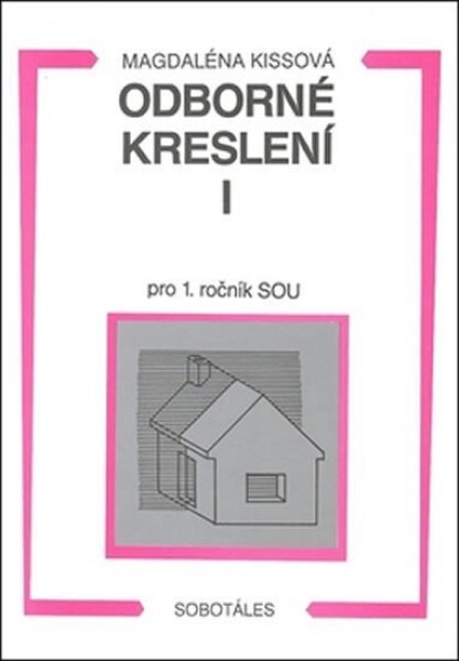 Odborné kreslení I pro 1. ročník SOU, 1. vydání - Magdaléna Kissová