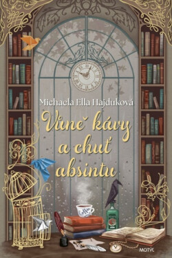 Vůně kávy a chuť absintu - Michaela Ella Hajduková