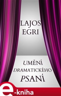 Umění dramatického psaní - Lajos Egri e-kniha