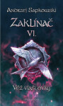Zaklínač VI: Věž vlaštovky - Andrzej Sapkowski