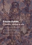 Člověk, dobro a zlo - O smyslu života v zrcadle dějin. Kapitoly z dějin morální filozofie - Erazim Kohák