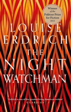The Night Watchman : Winner of the Pulitzer Prize in Fiction 2021 - Louise Erdrich