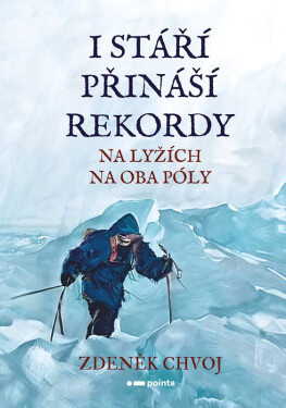 I stáří přináší rekordy - Na lyžích na oba póly - Zdeněk Chvoj