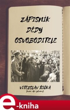 Zápisník dědy osvoboditele - Vítězslav Říčka e-kniha