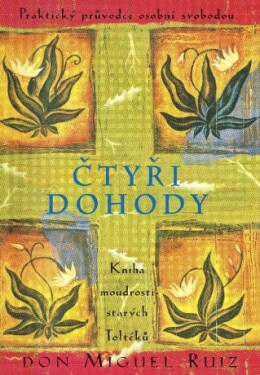 Čtyři dohody - Kniha moudrosti starých Toltéků - Don Miguel Ruiz - e-kniha