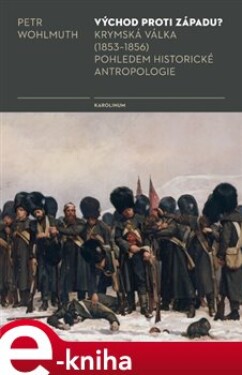 Východ proti Západu?. Krymská válka (1853-1856) pohledem historické antropologie - Petr Wohlmuth e-kniha