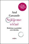 Nežijeme věčně. Medicína a poslední věci člověka - Atul Gawande