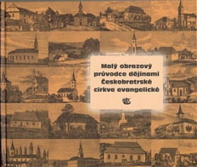 Malý obrazový průvodce dějinami Českobratrské církve evangelické - Eva Fialová