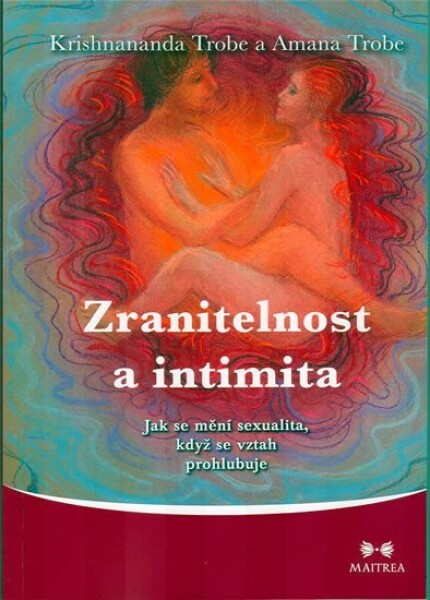 Zranitelnost a intimita - Jak se mění sexualita, když se vztah prohlubuje - Krishnananda Trobe