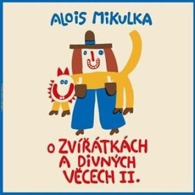 Zvířátkách divných věcech II. Alois Mikulka