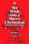 We Wish You A Merry Christmas and Other Festive Poems - Chris Riddell