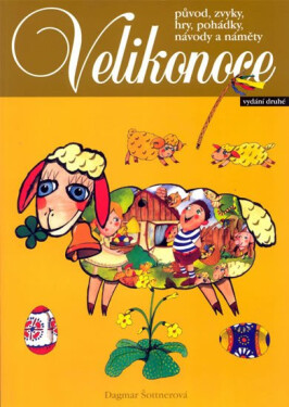 Velikonoce zvyky, hry, pohádky, návody náměty Dagmar Šottnerová