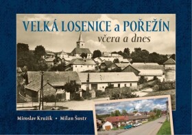 Velká Losenice Pořežín včera dnes Miroslav Kružík