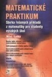 Matematické praktikum - Sbírka řešených příkladů z matematiky pro studenty vysokých škol - Miloš Kaňka