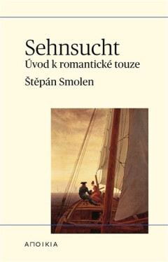 Sehnsucht - Úvod k romantické touze - Štěpán Smolen
