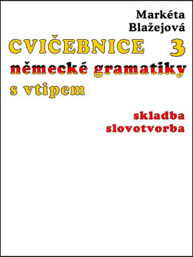 Cvičebnice německé gramatiky s vtipem, díl 3 - Markéta Blažejová