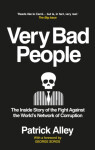 Very Bad People: The Inside Story of The Fight Against The World´s Network of Corruption Patrick Alley