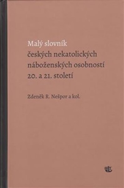 Malý slovník českých nekatolických náboženských osobností 20. 21. století Zdeněk Nešpor