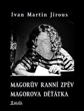 Magorův ranní zpěv. Magorova děťátka Ivan Martin Jirous