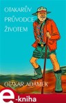 Otakarův průvodce životem. (výroky a citáty vážně i nevážně) - Otakar Adámek e-kniha