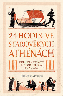 24 hodin ve starověkých Athénách - Philip Matyszak
