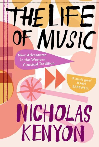The Life of Music: New Adventures in the Western Classical Tradition - Nicholas Kenyon