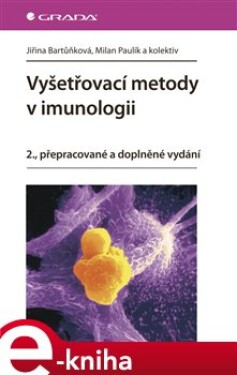 Vyšetřovací metody v imunologii. 2., přepracované a doplněné vydání - Jiřina Bartůňková, Milan Paulík e-kniha